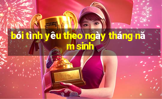 bói tình yêu theo ngày tháng năm sinh