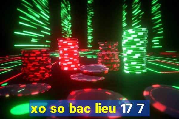 xo so bac lieu 17 7