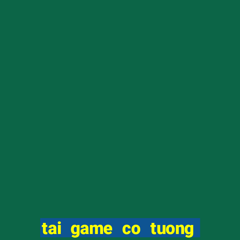 tai game co tuong 3d mien phi