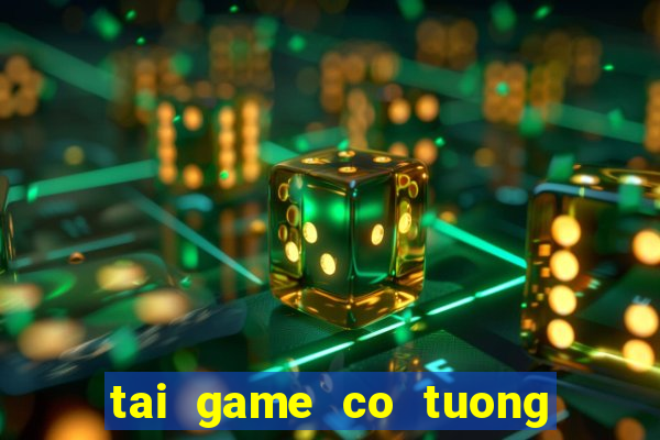 tai game co tuong 3d mien phi