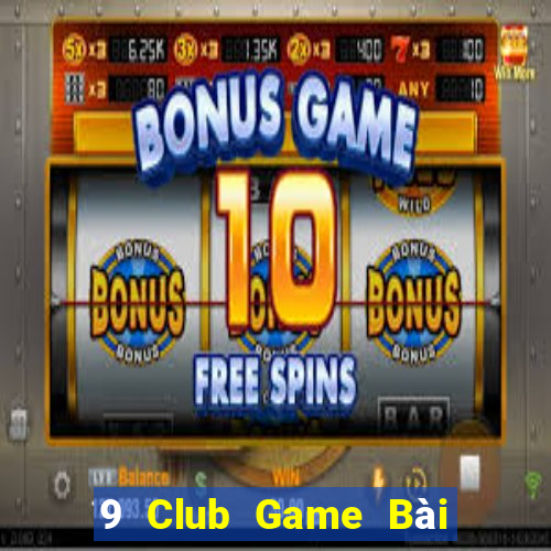 9 Club Game Bài Ăn Tiền