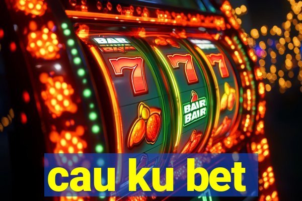 cau ku bet