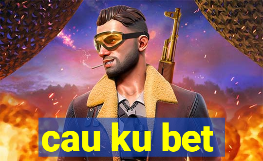 cau ku bet