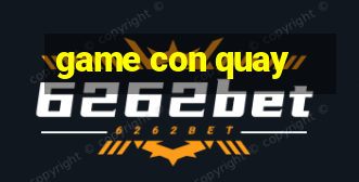 game con quay