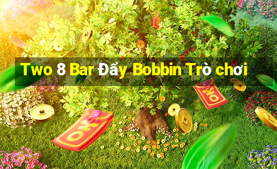 Two 8 Bar Đẩy Bobbin Trò chơi