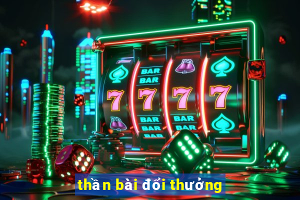 thần bài đổi thưởng