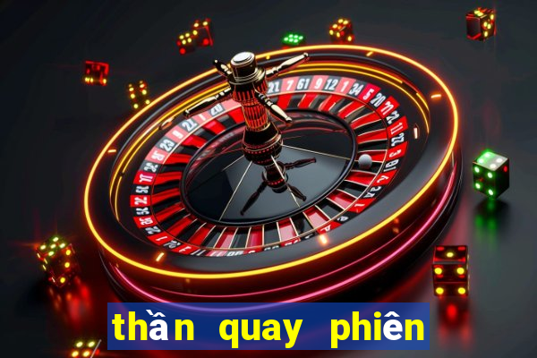 thần quay phiên bản mới