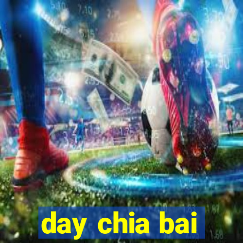 day chia bai