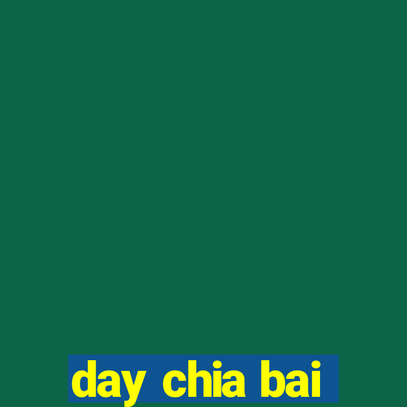 day chia bai