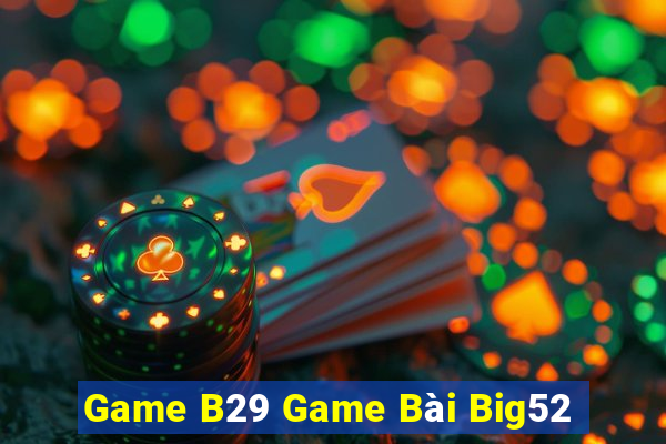 Game B29 Game Bài Big52