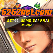 Bet69. Game Bài Phái Mạnh