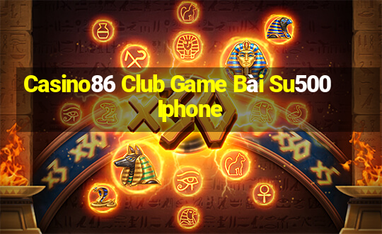 Casino86 Club Game Bài Su500 Iphone