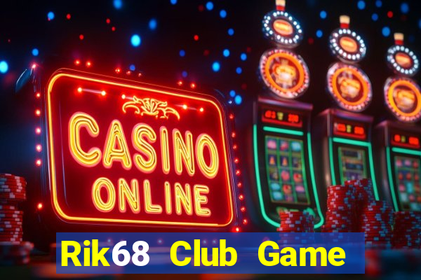 Rik68 Club Game Bài Bốc Club