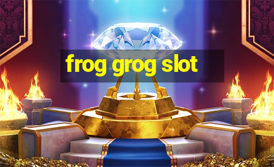 frog grog slot