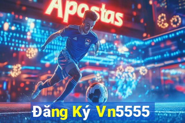 Đăng Ký Vn5555