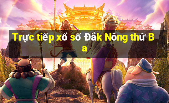 Trực tiếp xổ số Đắk Nông thứ Ba