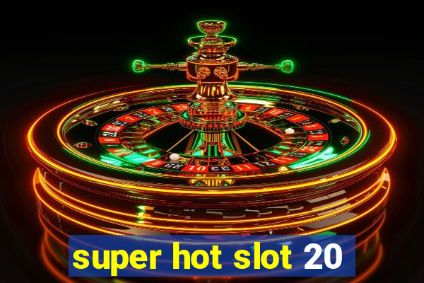 super hot slot 20