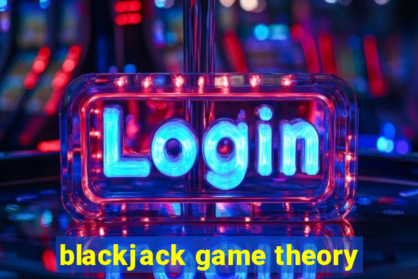 blackjack game theory