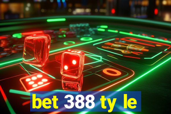 bet 388 ty le