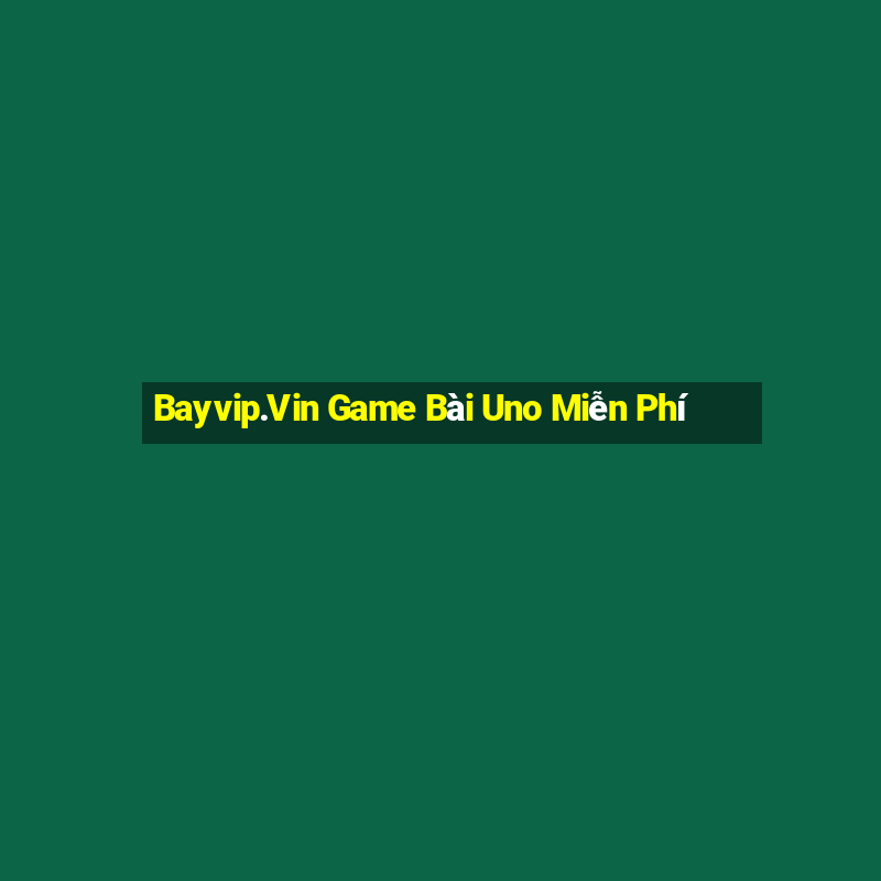 Bayvip.Vin Game Bài Uno Miễn Phí