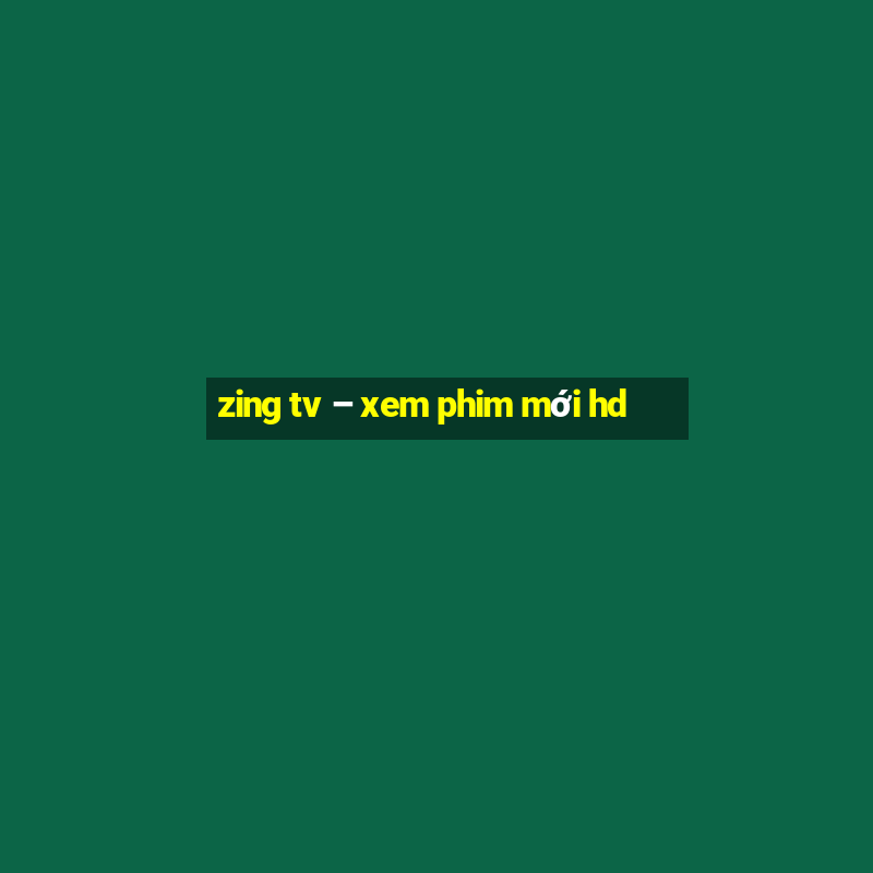 zing tv – xem phim mới hd