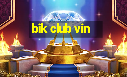 bik club vin