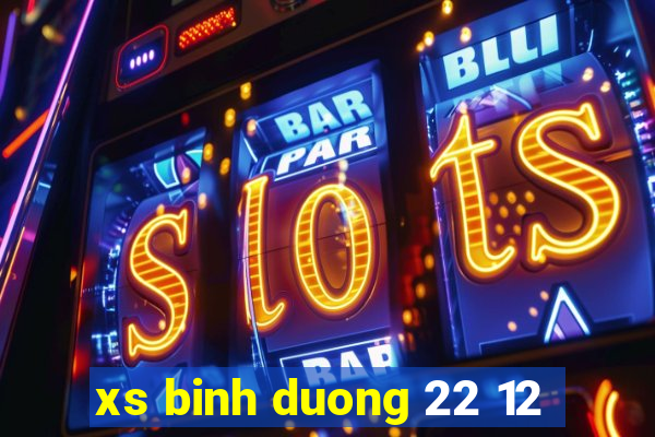 xs binh duong 22 12