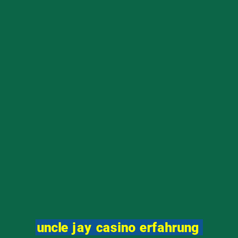 uncle jay casino erfahrung