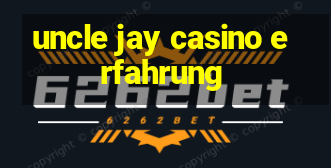 uncle jay casino erfahrung