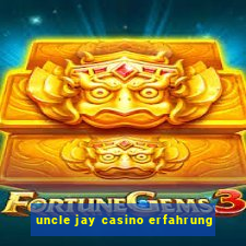 uncle jay casino erfahrung