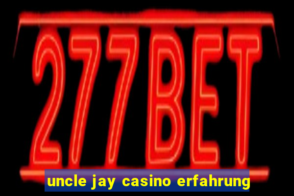 uncle jay casino erfahrung