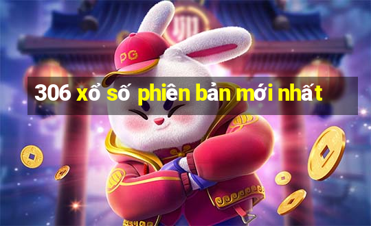 306 xổ số phiên bản mới nhất