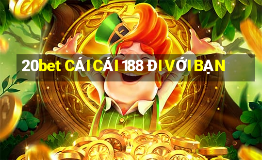 20bet CÁI CÁI 188 ĐI VỚI BẠN