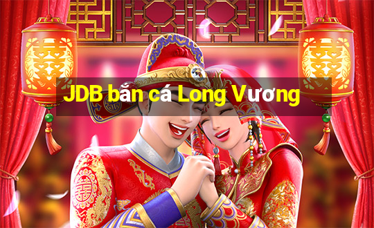 JDB bắn cá Long Vương