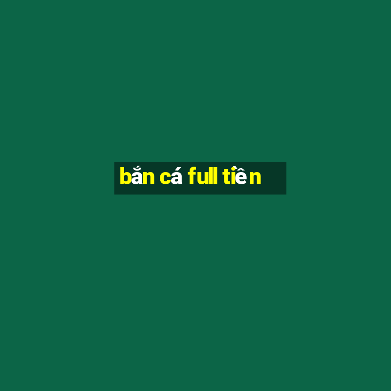 bắn cá full tiền