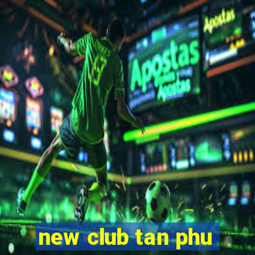 new club tan phu