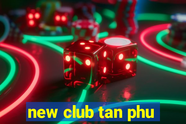 new club tan phu