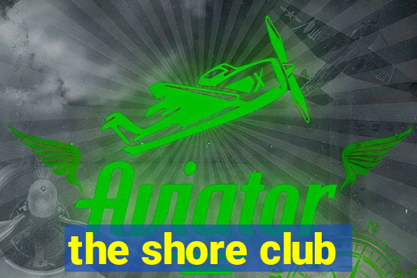 the shore club