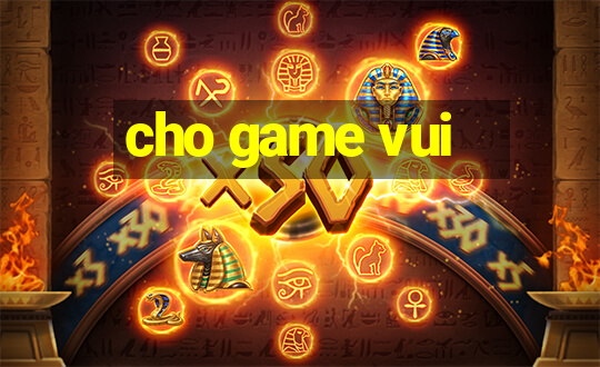 cho game vui