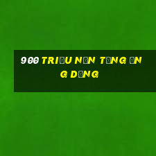 900 triệu nền tảng ứng dụng