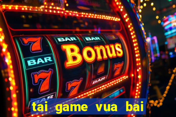 tai game vua bai tien len