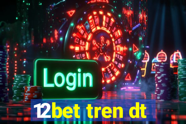 12bet tren dt