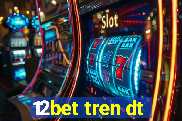 12bet tren dt