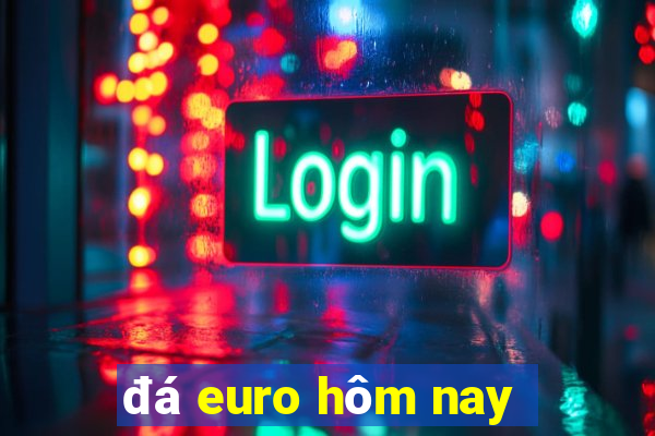 đá euro hôm nay