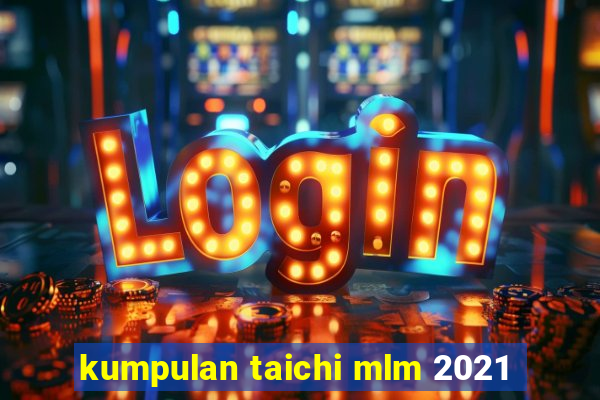 kumpulan taichi mlm 2021