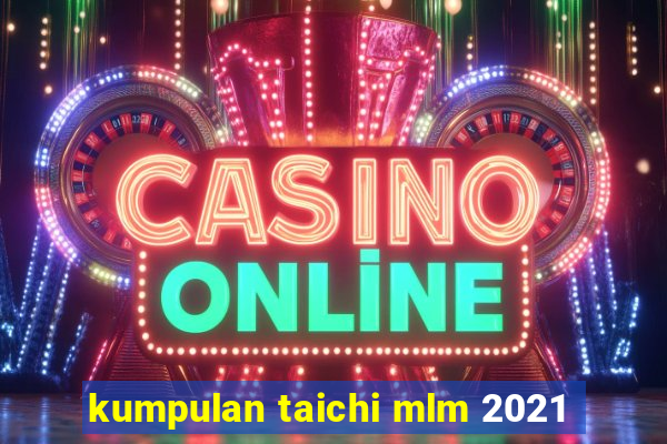 kumpulan taichi mlm 2021