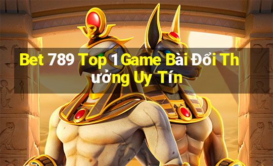 Bet 789 Top 1 Game Bài Đổi Thưởng Uy Tín