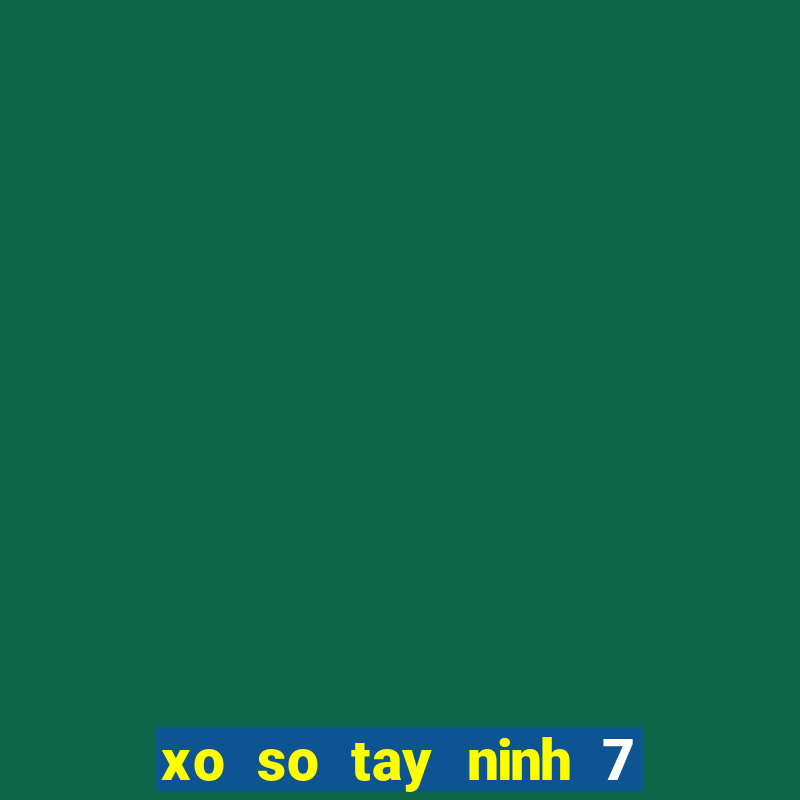 xo so tay ninh 7 7 2024