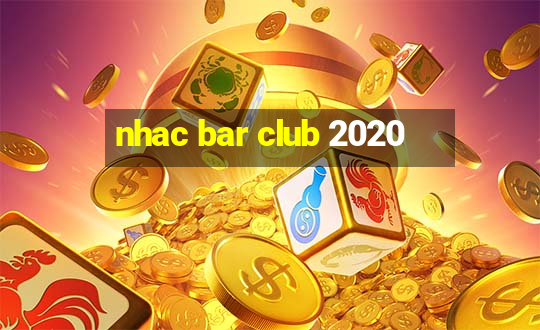 nhac bar club 2020