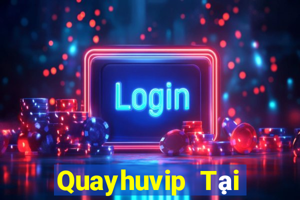 Quayhuvip Tại Game Bài Đổi Thưởng